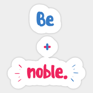 Be Noble Sticker